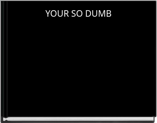 Front cover of 'YOUR SO DUMB' 