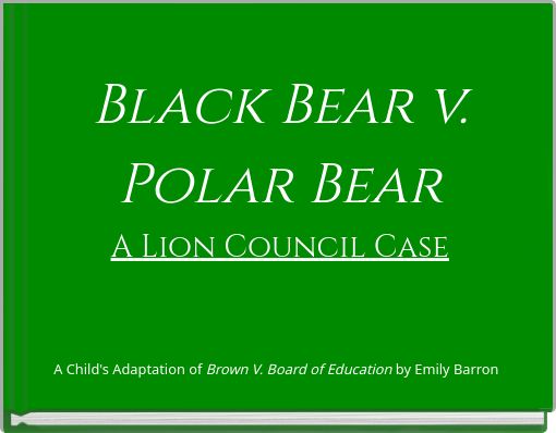 Black Bear v. Polar Bear A Lion Council Case