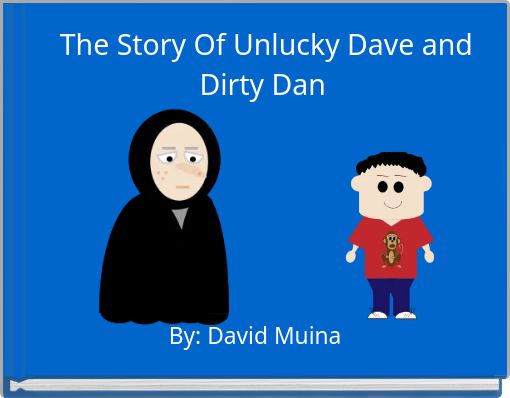 The Story Of Unlucky Dave and Dirty Dan