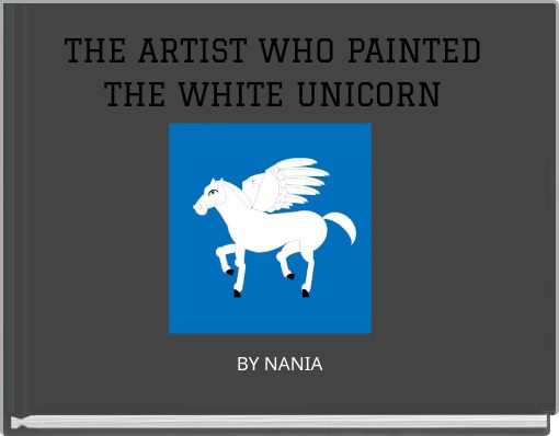 THE ARTIST WHO PAINTED THE WHITE UNICORN
