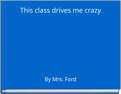 This class drives me crazy