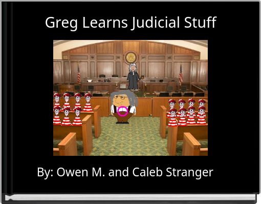 Greg Learns Judicial Stuff