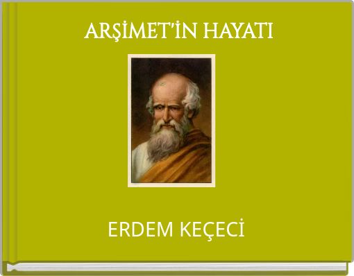 ARŞİMET'İN HAYATI ERDEM KE&Ccedil;ECİ