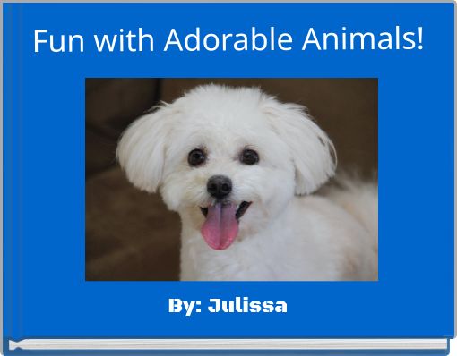 Fun with Adorable Animals!