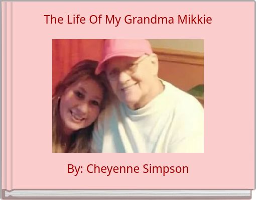 The Life Of My Grandma Mikkie