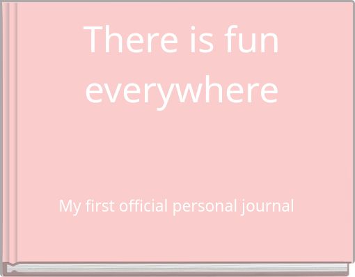 There is fun everywhere