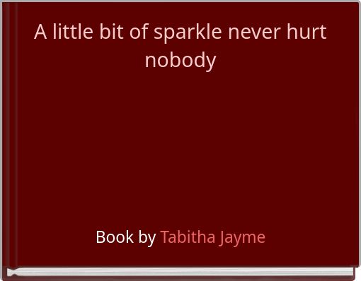 A little bit of sparkle never hurt nobody