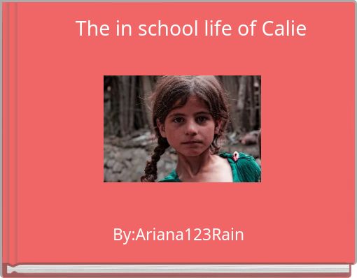 The in school life of Calie