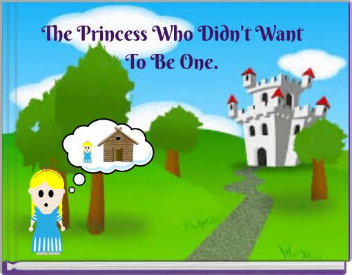 The Princess Who Didn't Want To Be One.