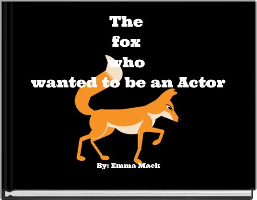 The fox who wanted to be an Actor