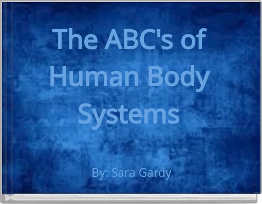 The ABC's of  Human Body Systems