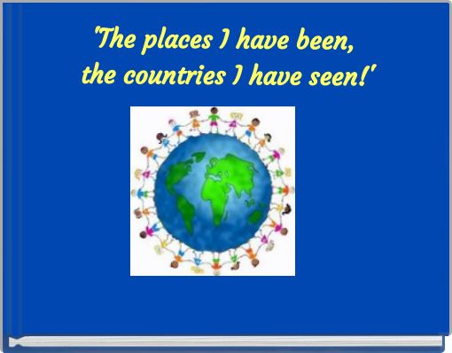 Front cover of ''The places I have been, the countries I have seen!'' 