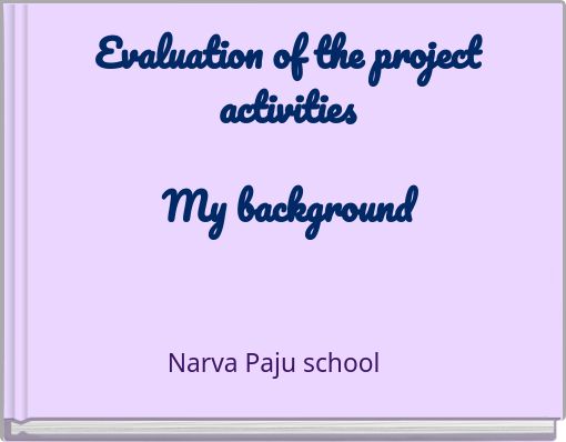 Evaluation of the project activities My background