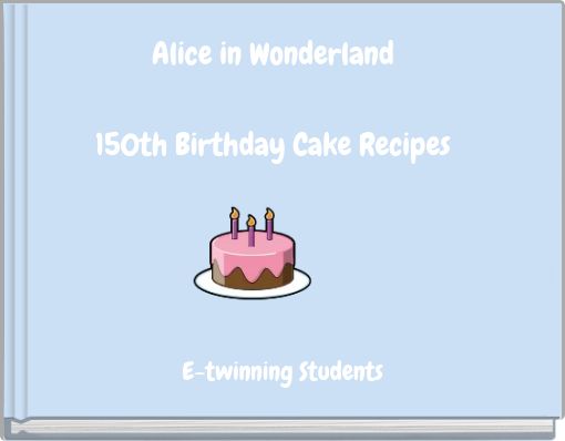 Front cover of 'Alice in Wonderland 150th Birthday Cake Recipes' 