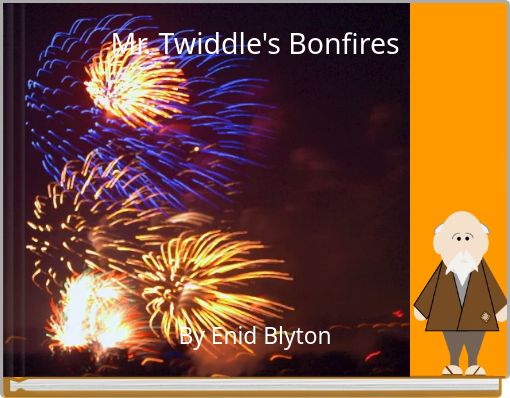 Mr. Twiddle's Bonfires