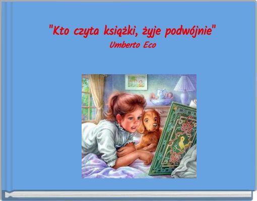 "Kto czyta książki, żyje podwójnie" Umberto Eco