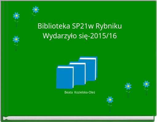 Biblioteka SP21w Rybniku Wydarzyło się-2015/16 Beata Kozielska-Oleś