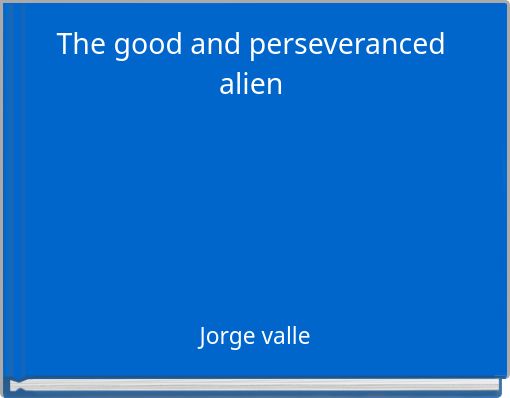 The good and perseveranced alien