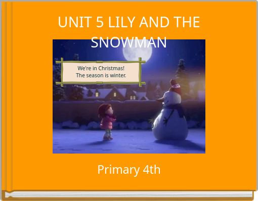 UNIT 5 LILY AND THE SNOWMAN