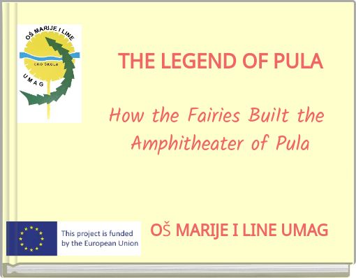 THE LEGEND OF PULAHow the Fairies BuiIt the Amphitheater of Pula