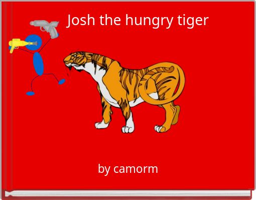 Josh the hungry tiger