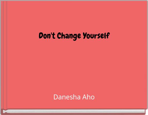 Don't Change Yourself