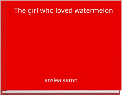 The girl who loved watermelon