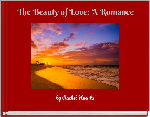 Front cover of 'The Beauty of Love: A Romance' 