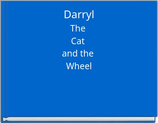 Darryl The Cat and the Wheel