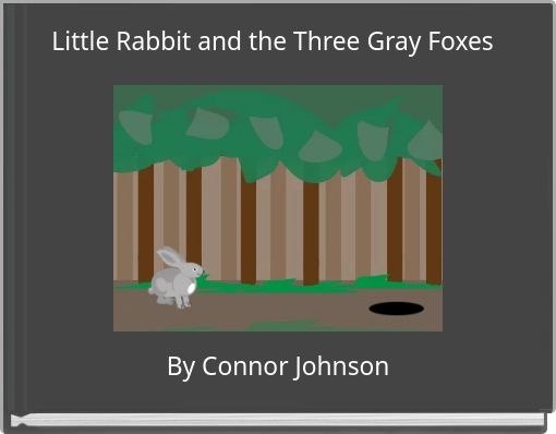 Little Rabbit and the Three Gray Foxes