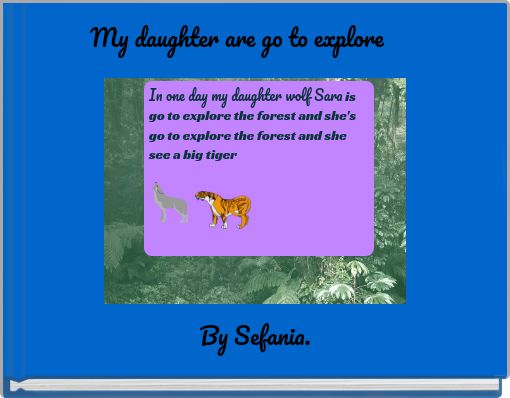 My daughter are go to explore
