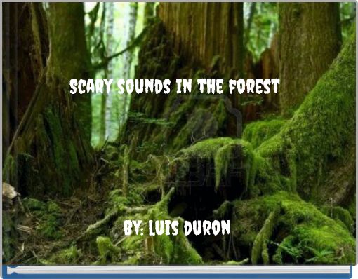 Front cover of 'Scary sounds in the forest By: luis duron' 