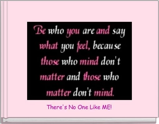 There's No One Like ME!