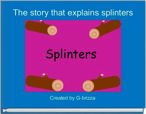 The story that explains splinters