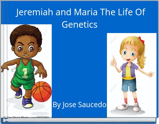 Jeremiah and Maria The Life Of Genetics