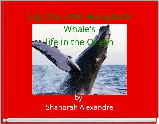 Lily: the Little Humpback Whale's life in the Ocean