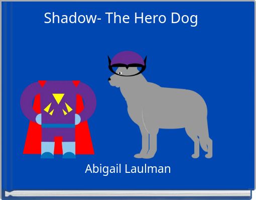 Shadow- The Hero Dog