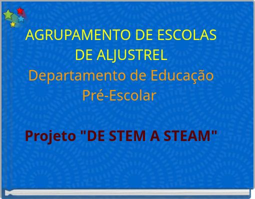 AGRUPAMENTO DE ESCOLAS DE ALJUSTREL Departamento de Educação Pré-Escolar Projeto "DE STEM A STEAM"