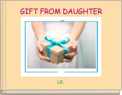 GIFT FROM DAUGHTER