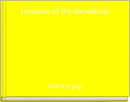 Invasion of the dandilions