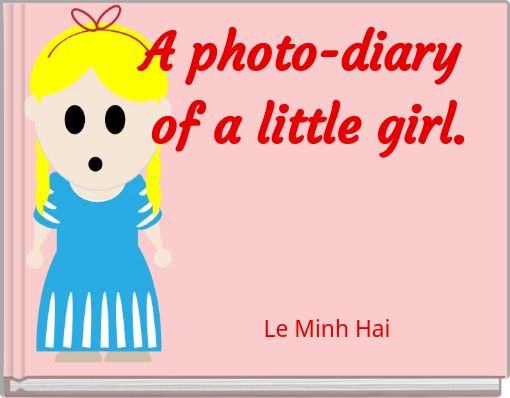 A photo-diary of a little girl.
