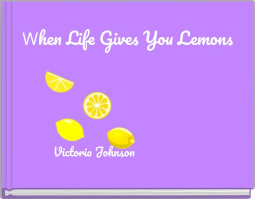 When Life Gives You Lemons