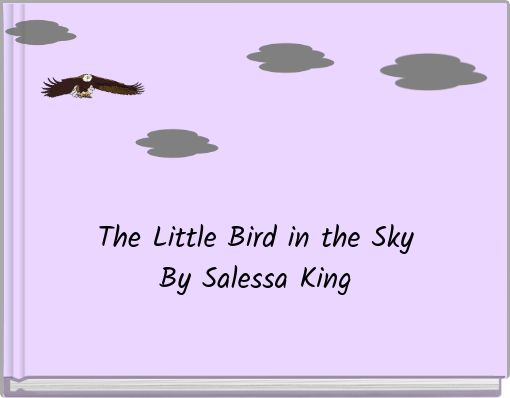 The Little Bird in the Sky By Salessa King