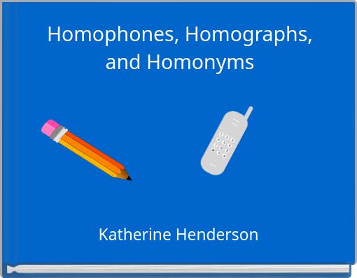 Homophones, Homographs, and Homonyms