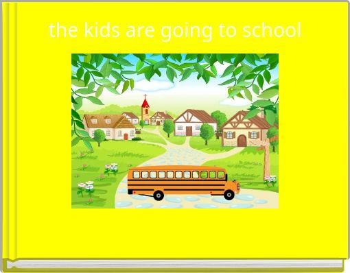 the kids are going to school