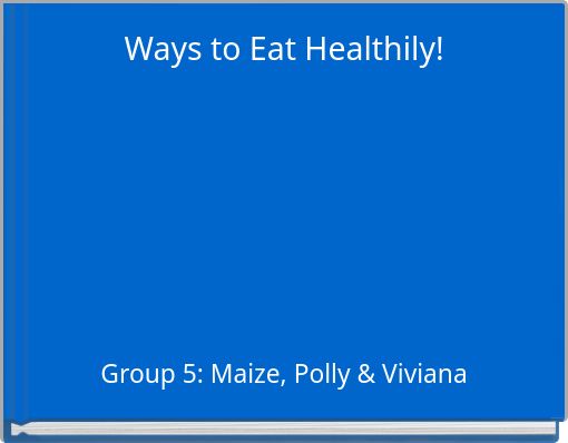 Ways to Eat Healthily!