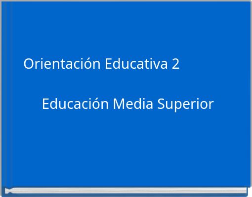 Orientación Educativa 2 Educación Media Superior
