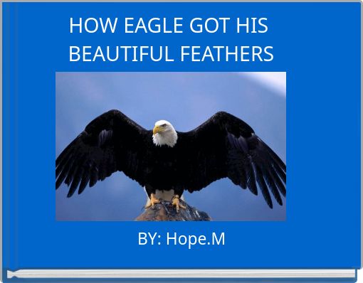 HOW EAGLE GOT HIS BEAUTIFUL FEATHERS