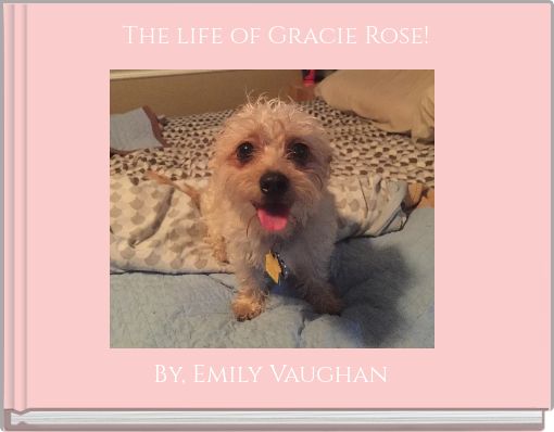 The life of Gracie Rose!