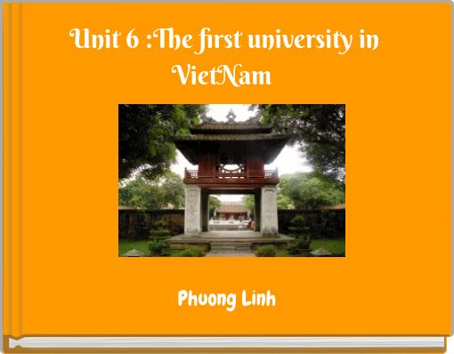 Unit 6 :The first university in VietNam